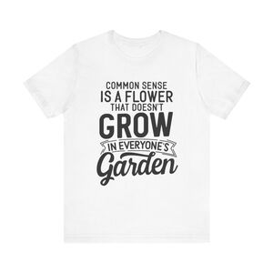 Common Sense Is A Flower Funny Custom T-shirt